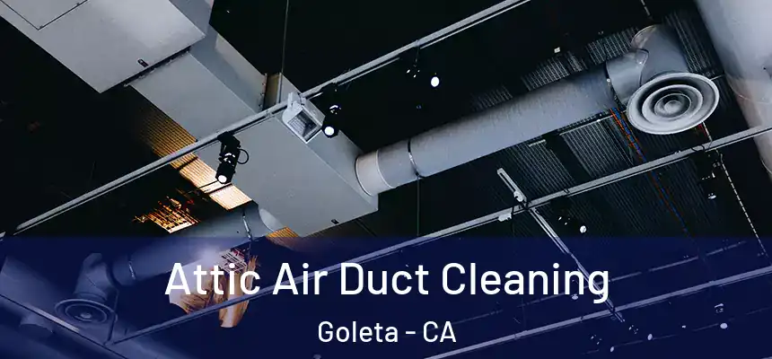  Attic Air Duct Cleaning Goleta - CA