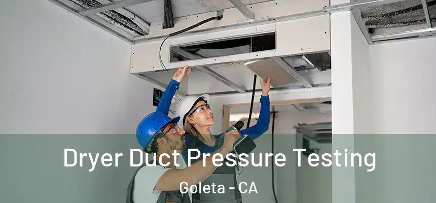  Dryer Duct Pressure Testing Goleta - CA
