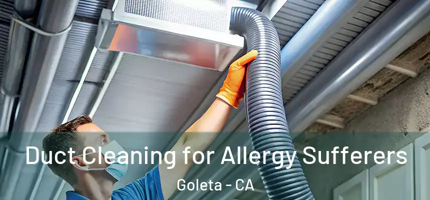  Duct Cleaning for Allergy Sufferers Goleta - CA