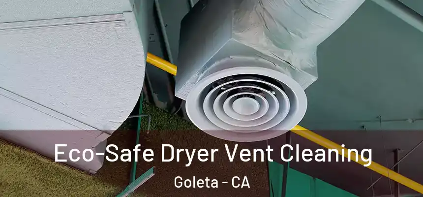  Eco-Safe Dryer Vent Cleaning Goleta - CA