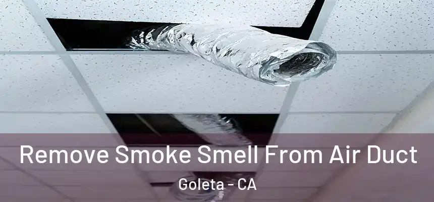 Remove Smoke Smell From Air Duct Goleta - CA