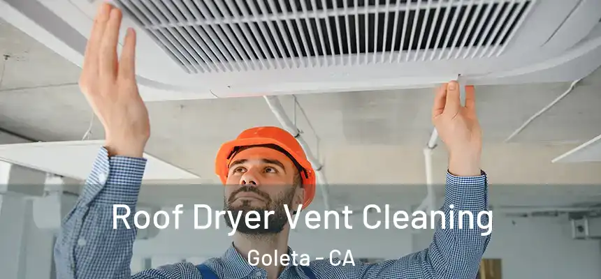 Roof Dryer Vent Cleaning Goleta - CA