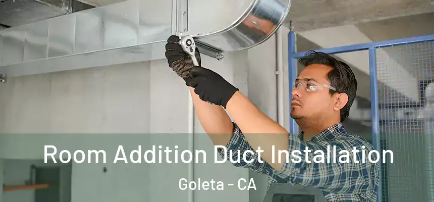  Room Addition Duct Installation Goleta - CA